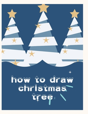 how to draw christmas tree: A Simple Step-by-St... B09DJ5B9P3 Book Cover