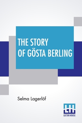 The Story Of Gösta Berling: Translated From The... 9390015952 Book Cover