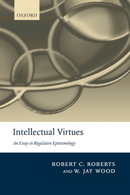 Intellectual Virtues: An Essay in Regulative Ep... 0199575703 Book Cover