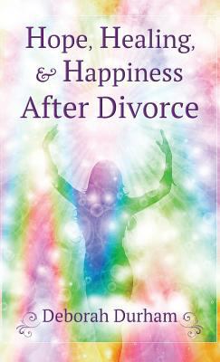 Hope, Healing, & Happiness After Divorce 099755732X Book Cover