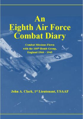 Hardcover An Eighth Air Force Combat Diary : Combat Missions Flown with the 100th Bomb Group, England 1944-1945 Book