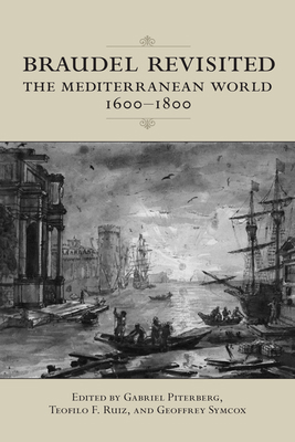 Braudel Revisited: The Mediterranean World 1600... 1487520379 Book Cover