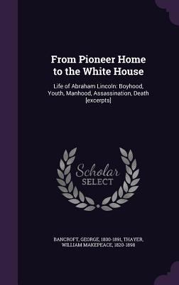 From Pioneer Home to the White House: Life of A... 135548815X Book Cover