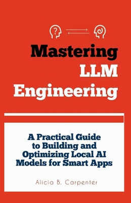 Mastering LLM Engineering: A Practical Guide to... B0F7LLR12Q Book Cover