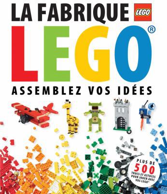 La Fabrique Lego: Assemblez Vos Id?es [French] 1443122149 Book Cover