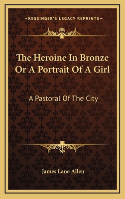 The Heroine in Bronze or a Portrait of a Girl: ... 1163851477 Book Cover