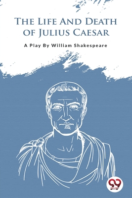 The Life And Death Of Julius Caesar B0BTB3SSXQ Book Cover