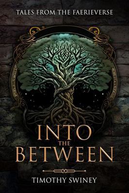 Into the Between: Tales from the Faeriverse 1957506628 Book Cover