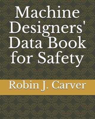 Machine Designers' Data Book for Safety 1973265850 Book Cover