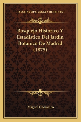 Bosquejo Historico Y Estadistico Del Jardin Bot... [Spanish] 1167465067 Book Cover