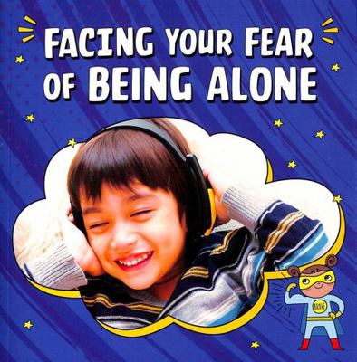 Facing Your Fear of Being Alone (Facing Your Fe... 1398250023 Book Cover