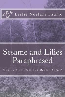 Sesame and Lilies Paraphrased: John Ruskin's Cl... 1546458999 Book Cover