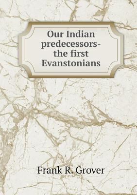 Our Indian predecessors-the first Evanstonians 5518854978 Book Cover