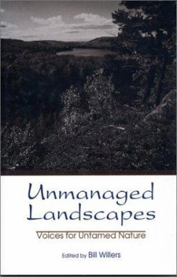Unmanaged Landscapes: Voices for Untamed Nature 1559636947 Book Cover