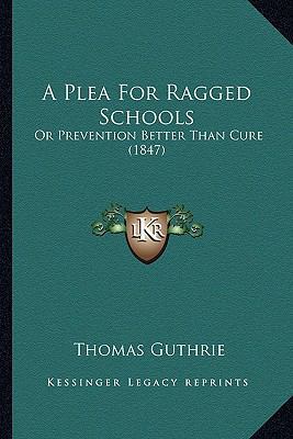 A Plea For Ragged Schools: Or Prevention Better... 1164543083 Book Cover