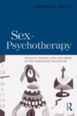 Sex in Psychotherapy: Sexuality, Passion, Love,... 0415873525 Book Cover