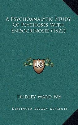 A Psychoanalytic Study of Psychoses with Endocr... 1164223925 Book Cover