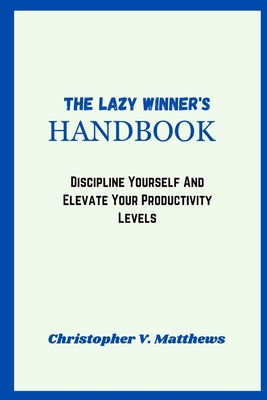 The, Lazy Winner's Handbook: Discipline Yoursel... B0CTN91QF7 Book Cover