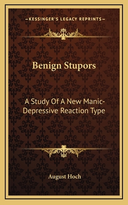 Benign Stupors: A Study Of A New Manic-Depressi... 1163567485 Book Cover