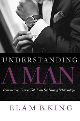 Understanding A Man: Empowering Women With Tool... 0578192705 Book Cover