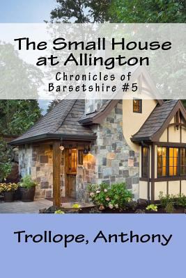 The Small House at Allington: Chronicles of Bar... 1981730907 Book Cover