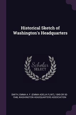 Historical Sketch of Washington's Headquarters 1377994562 Book Cover