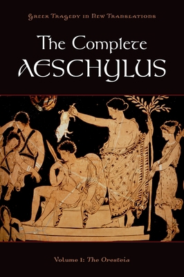The Complete Aeschylus: Volume I: The Oresteia 0199753636 Book Cover