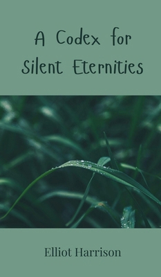 A Codex for Silent Eternities 3690802466 Book Cover