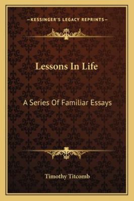 Lessons In Life: A Series Of Familiar Essays 1163106070 Book Cover