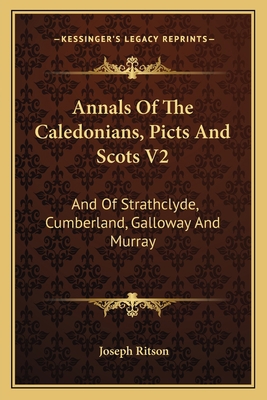 Annals Of The Caledonians, Picts And Scots V2: ... 1163621048 Book Cover