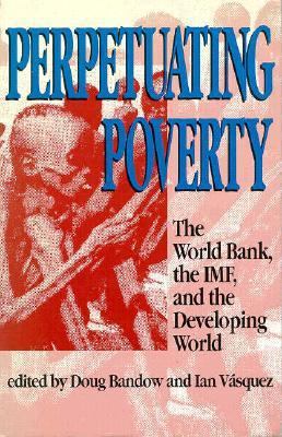 Perpetuating Poverty: The World Bank, the IMF, ... 1882577078 Book Cover