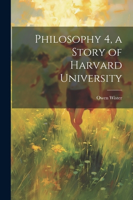 Philosophy 4, a Story of Harvard University 1022015710 Book Cover