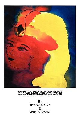 Dogs See in Black and White 1451572255 Book Cover