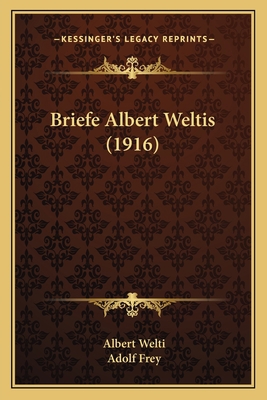 Briefe Albert Weltis (1916) [German] 1165344696 Book Cover