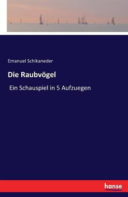 Die Raubvögel: Ein Schauspiel in 5 Aufzuegen [German] 374110423X Book Cover
