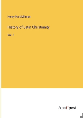 History of Latin Christianity: Vol. 1 3382138646 Book Cover