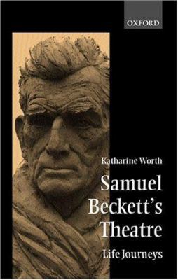 Samuel Beckett's Theatre: Life-Journeys 0198117450 Book Cover