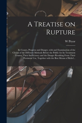 A Treatise on Rupture: Its Causes, Progress and... 1013856961 Book Cover