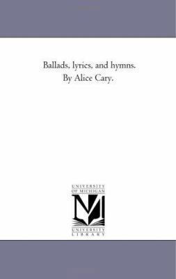 Ballads, Lyrics, and Hymns. by Alice Cary. 1425535763 Book Cover