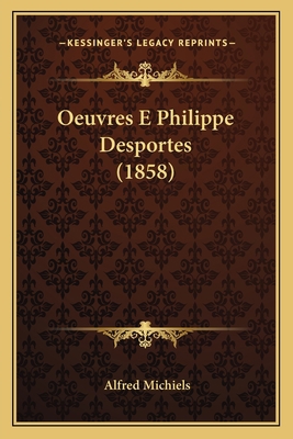 Oeuvres E Philippe Desportes (1858) [French] 1167726626 Book Cover