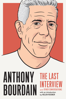 Anthony Bourdain: The Last Interview: And Other... 1612198244 Book Cover