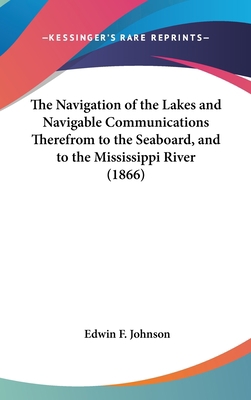 The Navigation of the Lakes and Navigable Commu... 1161701982 Book Cover