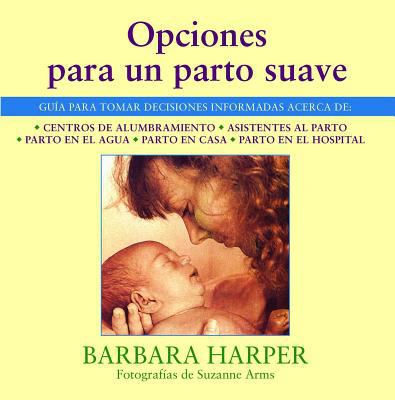 Opciones Para Un Parto Suave: Guía Para Tomar D... [Spanish] 0892814713 Book Cover