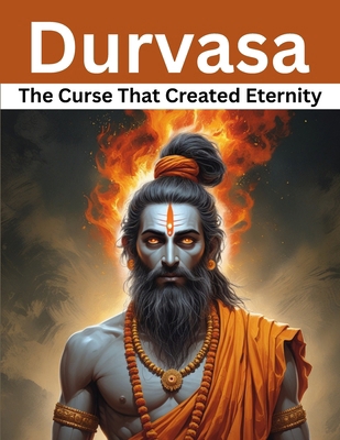Durvasa: The Curse That Created Eternity B0FD6ZYLZK Book Cover