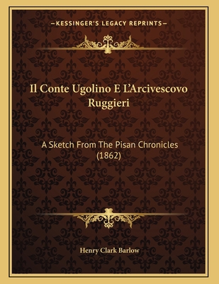 Il Conte Ugolino E L'Arcivescovo Ruggieri: A Sk... 1167999169 Book Cover