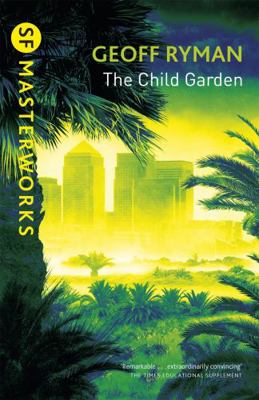 The Child Garden. Geoff Ryman 0575076909 Book Cover