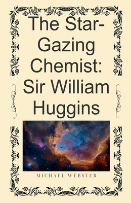The Star-Gazing Chemist: Sir William Huggins B0GFBW3H2J Book Cover