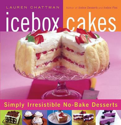 Icebox Cakes: Simply Irresistible No-Bake Desserts 1558323457 Book Cover
