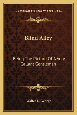 Blind Alley: Being The Picture Of A Very Gallan... 1163797332 Book Cover