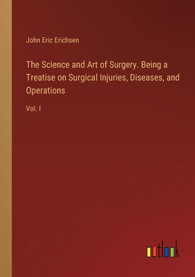 The Science and Art of Surgery. Being a Treatis... 3385385881 Book Cover